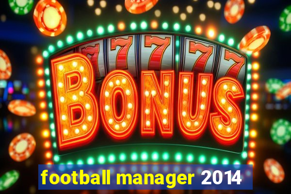 football manager 2014